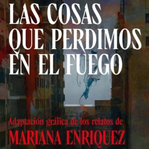 Mariana Enriquez<br>Las cosas que perdimos en el fuego